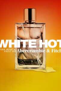 ดูหนังออนไลน์ฟรี White Hot The Rise & Fall of Abercrombie & Fitch (2022) แบรนด์รุ่งสู่แบรนด์ร่วง